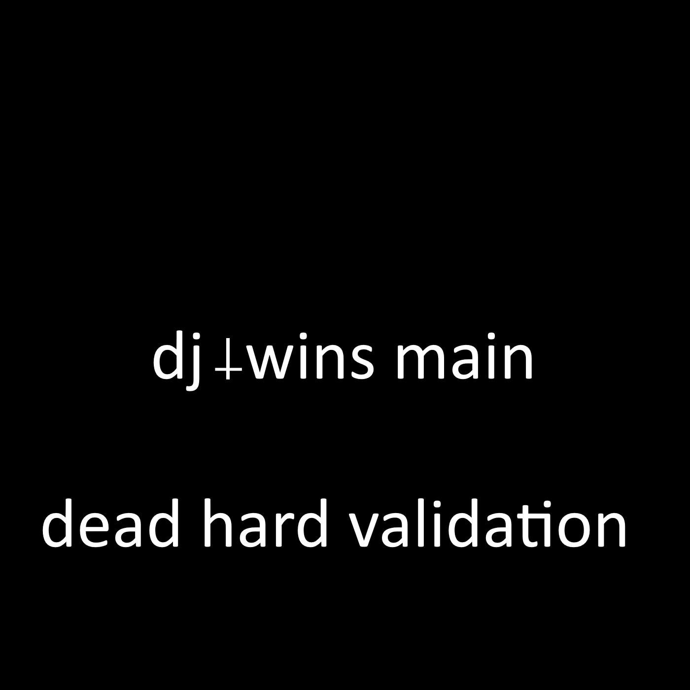 DEAD HARD VALIDATION